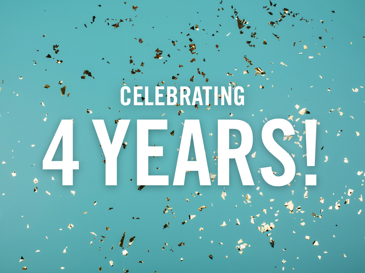 Text saying "Celebrating 4 Years" with confetti on a teal background